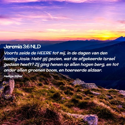Picture 02 - Jeremia 3:6 NLD - Voorts zeide de HEERE tot mij, in de dagen van - Bible Verse Picture