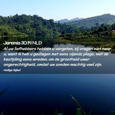 Picture 02 - Jeremia 30:14 NLD - Al uw liefhebbers hebben u vergeten, zij vragen - Bible Verse Picture