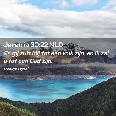 Picture 02 - Jeremia 30:22 NLD - En gij zult Mij tot een volk zijn, en Ik zal u - Bible Verse Picture