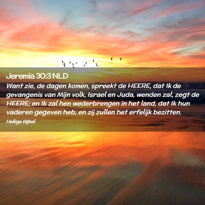 Picture 02 - Jeremia 30:3 NLD - Want zie, de dagen komen, spreekt de HEERE, dat - Bible Verse Picture