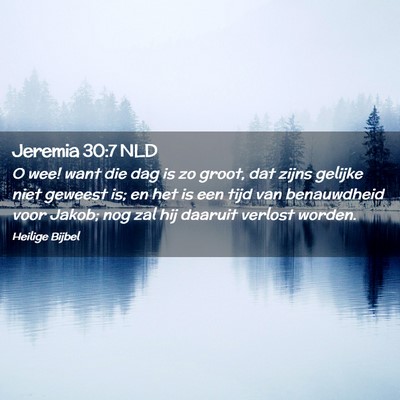 Picture 02 - Jeremia 30:7 NLD - O wee! want die dag is zo groot, dat zijns - Bible Verse Picture