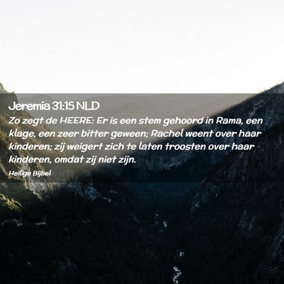 Picture 02 - Jeremia 31:15 NLD - Zo zegt de HEERE: Er is een stem gehoord in Rama, - Bible Verse Picture