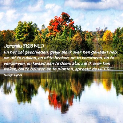 Picture 02 - Jeremia 31:28 NLD - En het zal geschieden, gelijk als Ik over hen - Bible Verse Picture