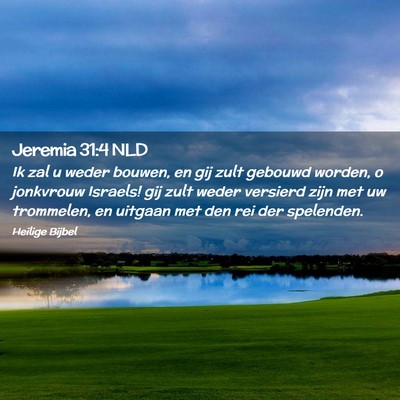 Picture 02 - Jeremia 31:4 NLD - Ik zal u weder bouwen, en gij zult gebouwd - Bible Verse Picture