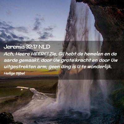 Picture 02 - Jeremia 32:17 NLD - Ach, Heere HEERE! Zie, Gij hebt de hemelen en de - Bible Verse Picture