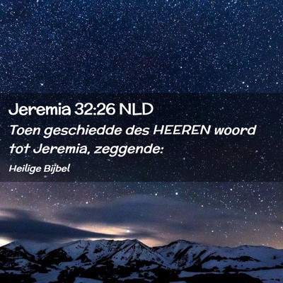 Picture 02 - Jeremia 32:26 NLD - Toen geschiedde des HEEREN woord tot Jeremia, - Bible Verse Picture