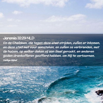 Picture 02 - Jeremia 32:29 NLD - En de Chaldeen, die tegen deze stad strijden, - Bible Verse Picture