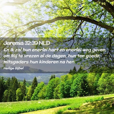 Picture 02 - Jeremia 32:39 NLD - En Ik zal hun enerlei hart en enerlei weg geven, - Bible Verse Picture