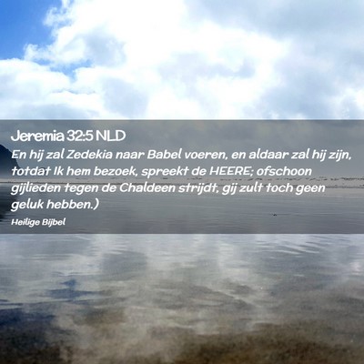 Picture 02 - Jeremia 32:5 NLD - En hij zal Zedekia naar Babel voeren, en aldaar - Bible Verse Picture