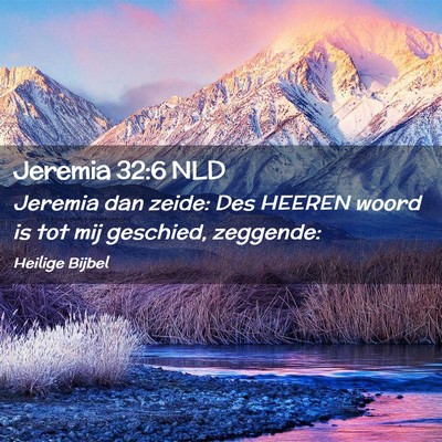 Picture 02 - Jeremia 32:6 NLD - Jeremia dan zeide: Des HEEREN woord is tot mij - Bible Verse Picture