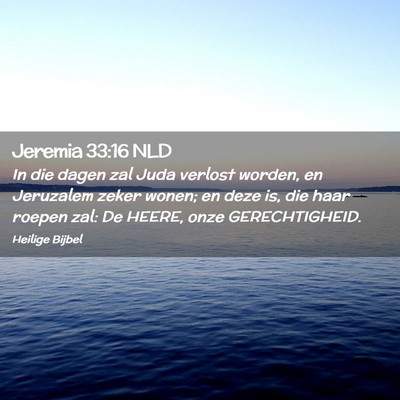 Picture 02 - Jeremia 33:16 NLD - In die dagen zal Juda verlost worden, en - Bible Verse Picture