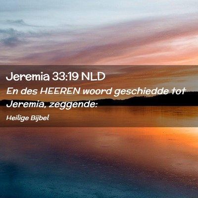 Picture 02 - Jeremia 33:19 NLD - En des HEEREN woord geschiedde tot Jeremia, - Bible Verse Picture
