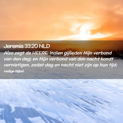 Picture 02 - Jeremia 33:20 NLD - Alzo zegt de HEERE: Indien gijlieden Mijn verbond - Bible Verse Picture