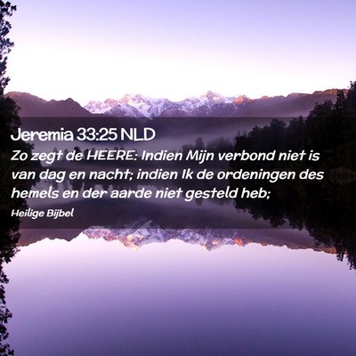 Picture 02 - Jeremia 33:25 NLD - Zo zegt de HEERE: Indien Mijn verbond niet is van - Bible Verse Picture