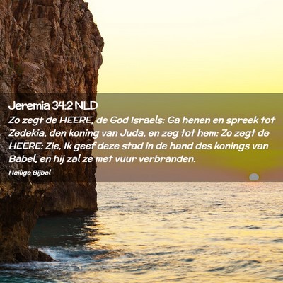 Picture 02 - Jeremia 34:2 NLD - Zo zegt de HEERE, de God Israels: Ga henen en - Bible Verse Picture