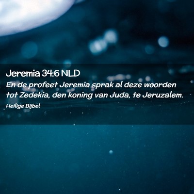 Picture 02 - Jeremia 34:6 NLD - En de profeet Jeremia sprak al deze woorden tot - Bible Verse Picture