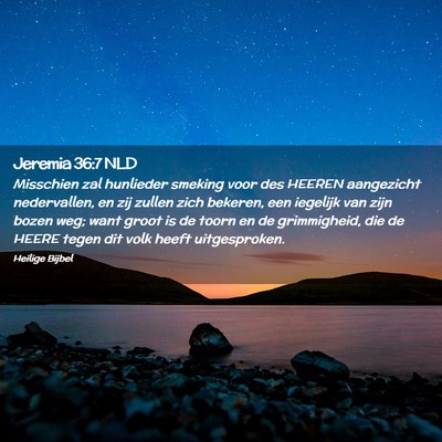 Picture 02 - Jeremia 36:7 NLD - Misschien zal hunlieder smeking voor des HEEREN - Bible Verse Picture