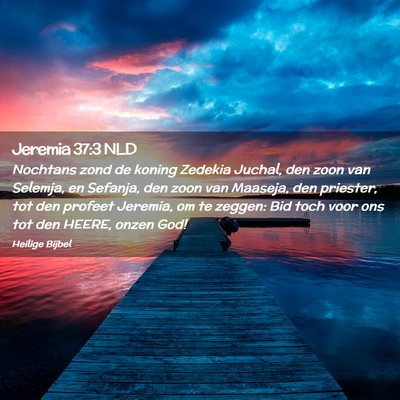 Picture 02 - Jeremia 37:3 NLD - Nochtans zond de koning Zedekia Juchal, den zoon - Bible Verse Picture