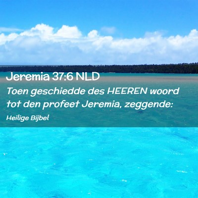 Picture 02 - Jeremia 37:6 NLD - Toen geschiedde des HEEREN woord tot den profeet - Bible Verse Picture