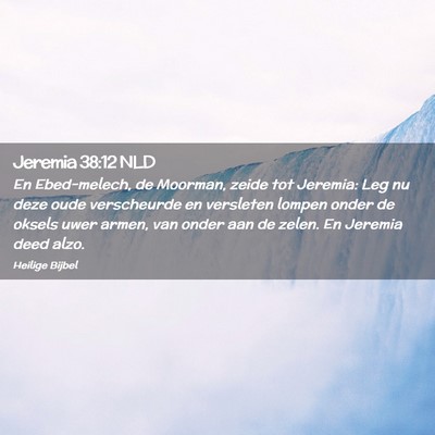 Picture 02 - Jeremia 38:12 NLD - En Ebed-melech, de Moorman, zeide tot Jeremia: - Bible Verse Picture