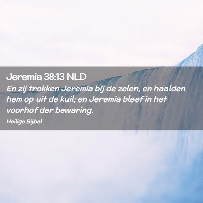 Picture 02 - Jeremia 38:13 NLD - En zij trokken Jeremia bij de zelen, en haalden - Bible Verse Picture