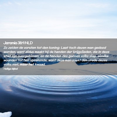 Picture 02 - Jeremia 38:4 NLD - Zo zeiden de vorsten tot den koning: Laat toch - Bible Verse Picture