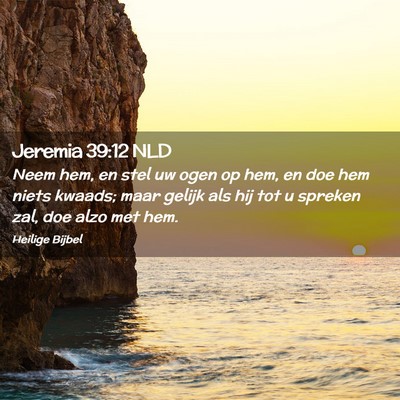 Picture 02 - Jeremia 39:12 NLD - Neem hem, en stel uw ogen op hem, en doe hem - Bible Verse Picture