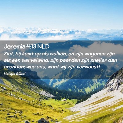 Picture 02 - Jeremia 4:13 NLD - Ziet, hij komt op als wolken, en zijn wagenen - Bible Verse Picture