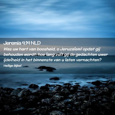 Picture 02 - Jeremia 4:14 NLD - Was uw hart van boosheid, o Jeruzalem! opdat gij - Bible Verse Picture
