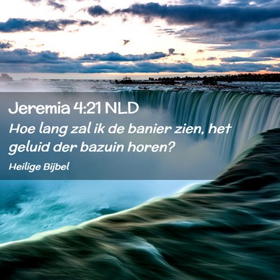Picture 02 - Jeremia 4:21 NLD - Hoe lang zal ik de banier zien, het geluid der - Bible Verse Picture
