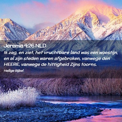 Picture 02 - Jeremia 4:26 NLD - Ik zag, en ziet, het vruchtbare land was een - Bible Verse Picture