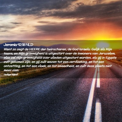 Picture 02 - Jeremia 42:18 NLD - Want zo zegt de HEERE der heirscharen, de God - Bible Verse Picture