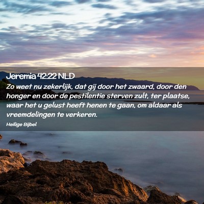 Picture 02 - Jeremia 42:22 NLD - Zo weet nu zekerlijk, dat gij door het zwaard, - Bible Verse Picture
