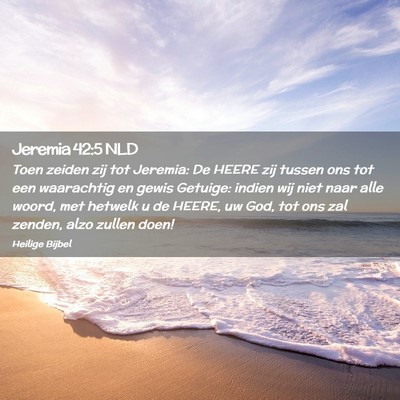 Picture 02 - Jeremia 42:5 NLD - Toen zeiden zij tot Jeremia: De HEERE zij tussen - Bible Verse Picture