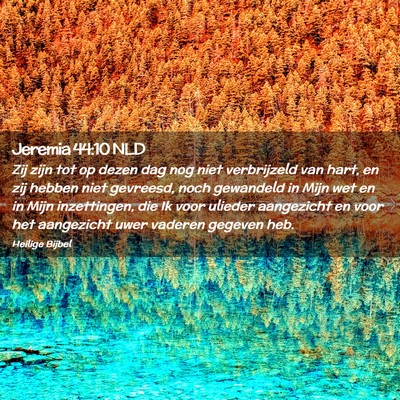 Picture 02 - Jeremia 44:10 NLD - Zij zijn tot op dezen dag nog niet verbrijzeld - Bible Verse Picture