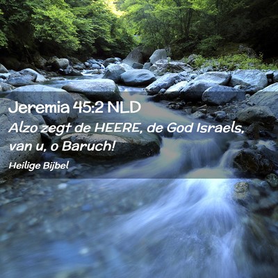 Picture 02 - Jeremia 45:2 NLD - Alzo zegt de HEERE, de God Israels, van u, o - Bible Verse Picture