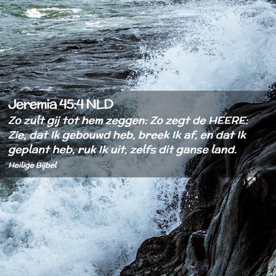 Picture 02 - Jeremia 45:4 NLD - Zo zult gij tot hem zeggen: Zo zegt de HEERE: - Bible Verse Picture