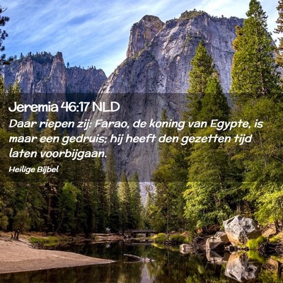 Picture 02 - Jeremia 46:17 NLD - Daar riepen zij: Farao, de koning van Egypte, is - Bible Verse Picture