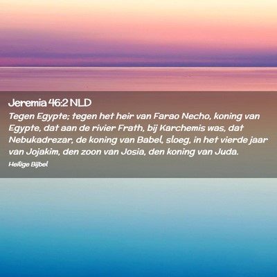 Picture 02 - Jeremia 46:2 NLD - Tegen Egypte; tegen het heir van Farao Necho, - Bible Verse Picture
