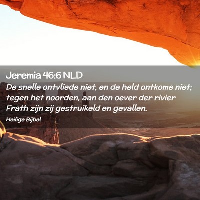 Picture 02 - Jeremia 46:6 NLD - De snelle ontvliede niet, en de held ontkome - Bible Verse Picture