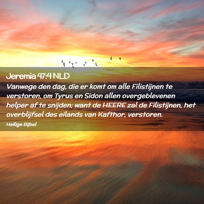 Picture 02 - Jeremia 47:4 NLD - Vanwege den dag, die er komt om alle Filistijnen - Bible Verse Picture