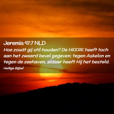 Picture 02 - Jeremia 47:7 NLD - Hoe zoudt gij stil houden? De HEERE heeft toch - Bible Verse Picture