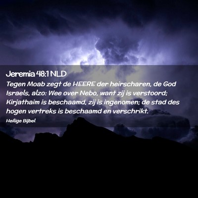 Picture 02 - Jeremia 48:1 NLD - Tegen Moab zegt de HEERE der heirscharen, de God - Bible Verse Picture