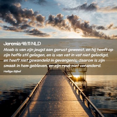 Picture 02 - Jeremia 48:11 NLD - Moab is van zijn jeugd aan gerust geweest, en hij - Bible Verse Picture