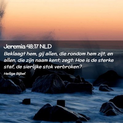 Picture 02 - Jeremia 48:17 NLD - Beklaagt hem, gij allen, die rondom hem zijt, en - Bible Verse Picture