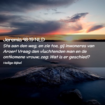 Picture 02 - Jeremia 48:19 NLD - Sta aan den weg, en zie toe, gij inwoneres van - Bible Verse Picture