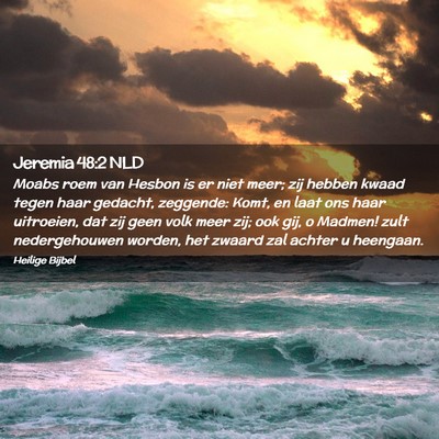 Picture 02 - Jeremia 48:2 NLD - Moabs roem van Hesbon is er niet meer; zij hebben - Bible Verse Picture