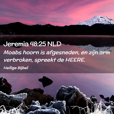 Picture 02 - Jeremia 48:25 NLD - Moabs hoorn is afgesneden, en zijn arm verbroken, - Bible Verse Picture