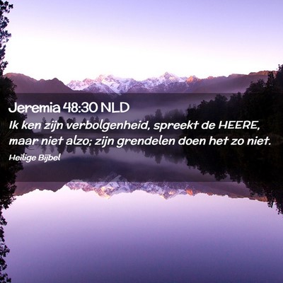 Picture 02 - Jeremia 48:30 NLD - Ik ken zijn verbolgenheid, spreekt de HEERE, maar - Bible Verse Picture