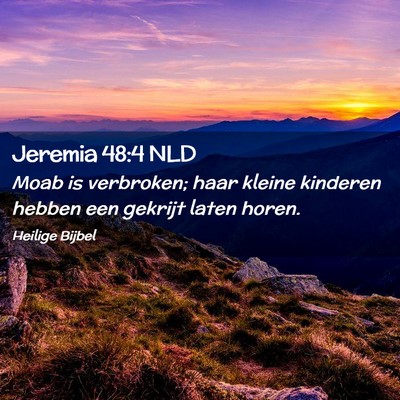 Picture 02 - Jeremia 48:4 NLD - Moab is verbroken; haar kleine kinderen hebben - Bible Verse Picture